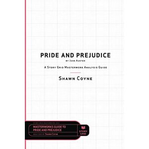 Coyne, Shawn Pride and Prejudice by Jane Austen: A Story Grid Masterwork Analysis Guide: 0001 (Masterworks Analysis Guides) Coyne, Shawn Pride and Prejudice by Jane Austen: A Story Grid Masterwork Analysis Guide: 0001 (Masterworks Analysis Guides)
