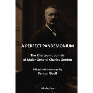 Nicoll, Fergus A Perfect Pandemonium: The Khartoum Journal of Maj.-Gen. Charles Gordon Nicoll, Fergus A Perfect Pandemonium: The Khartoum Journal of Maj.-Gen. Charles Gordon