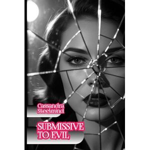 SteelMind, Cassandra Submissive to Evil – Forbidden Desire: A Dark Spy Tale Set in DDR East Berlin: Passion and Secrets in a Deadly Triangle SteelMind, Cassandra Submissive to Evil – Forbidden Desire: A Dark Spy Tale Set in DDR East Berlin: Passion and Secrets in a Deadly Triangle