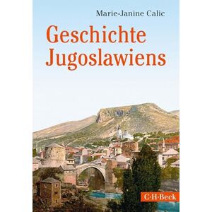 Calic, Marie-Janine Geschichte Jugoslawiens Calic, Marie-Janine Geschichte Jugoslawiens