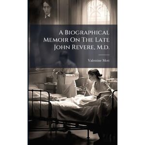Mott, Valentine A Biographical Memoir On The Late John Revere, M.d. Mott, Valentine A Biographical Memoir On The Late John Revere, M.d.