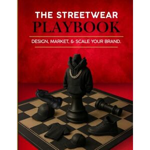 Benford, LaTonya The Streetwear Playbook: Design, Market, and Scale Your Clothing Brand Benford, LaTonya The Streetwear Playbook: Design, Market, and Scale Your Clothing Brand
