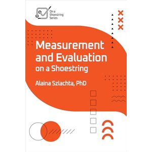 Szlachta, Alaina Measurement and Evaluation on a Shoestring Szlachta, Alaina Measurement and Evaluation on a Shoestring