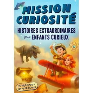 Armand, Aurore Histoires extraordinaires pour enfants curieux: Un livre d’histoires vraies avec 35 aventures sur la science, les dinosaures et les mystères du monde ... éducatif idéal pour les esprits curieux Armand, Aurore Histoires extraordinaires pour enfants curieux: Un livre d’histoires vraies avec 35 aventures sur la science, les dinosaures et les mystères du monde ... éducatif idéal pour les esprits curieux