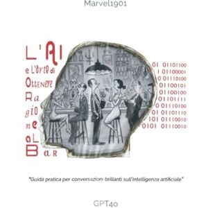 Mambrin, Maurizio L'Ai e l'arte di ottenere ragione al bar: Guida pratica per conversazioni brillantisull'intelligenza artificiale Mambrin, Maurizio L'Ai e l'arte di ottenere ragione al bar: Guida pratica per conversazioni brillantisull'intelligenza artificiale