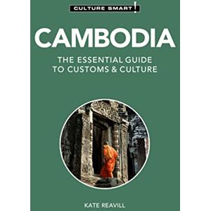 Kate Reavill Cambodia Culture Smart!: The Essential Guide to Customs & Culture Kate Reavill Cambodia Culture Smart!: The Essential Guide to Customs & Culture