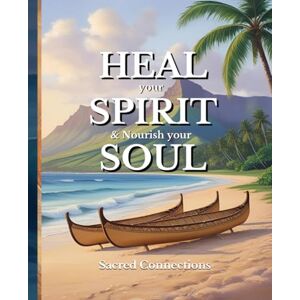 Ashford, Ellie HEAL your SPIRIT & Nourish your SOUL: Sacred Connections Ashford, Ellie HEAL your SPIRIT & Nourish your SOUL: Sacred Connections