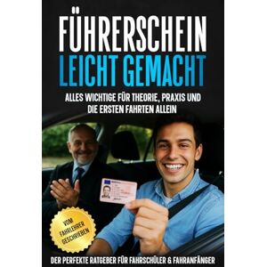 Winterberg, Paul Führerschein – leicht gemacht: Der komplette Ratgeber für Fahrschüler und Fahranfänger: Stressfrei durch Theorie, Praxis & Prüfung – und die ersten ... & dem Fachwissen eines erfahrenen Fahrlehrers Winterberg, Paul Führerschein – leicht gemacht: Der komplette Ratgeber für Fahrschüler und Fahranfänger: Stressfrei durch Theorie, Praxis & Prüfung – und die ersten ... & dem Fachwissen eines erfahrenen Fahrlehrers