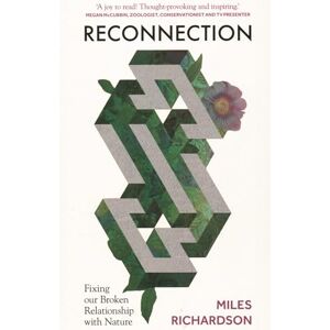 Richardson, Miles Reconnection: Fixing our Broken Relationship with Nature Richardson, Miles Reconnection: Fixing our Broken Relationship with Nature