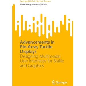 Zeng, Limin Advancements in Pin-Array Tactile Displays: Designing Multimodal User Interfaces for Braille and Graphics (SpringerBriefs in Service Science) Zeng, Limin Advancements in Pin-Array Tactile Displays: Designing Multimodal User Interfaces for Braille and Graphics (SpringerBriefs in Service Science)
