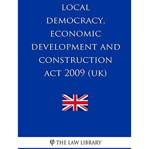 The Law Library Local Democracy, Economic Development and Construction Act 2009 (UK) The Law Library Local Democracy, Economic Development and Construction Act 2009 (UK)