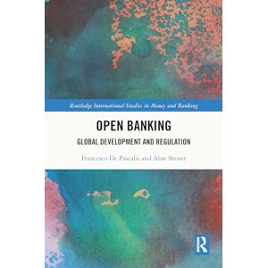 De Pascalis, Francesco Open Banking: Global Development and Regulation (Routledge International Studies in Money and Banking) De Pascalis, Francesco Open Banking: Global Development and Regulation (Routledge International Studies in Money and Banking)