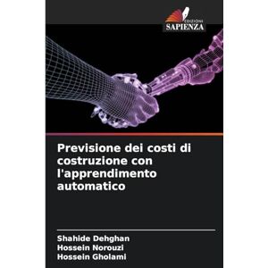 Dehghan, Shahide Previsione dei costi di costruzione con l'apprendimento automatico Dehghan, Shahide Previsione dei costi di costruzione con l'apprendimento automatico