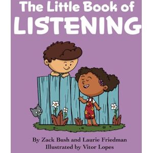Bush The Little Book of Listening: Introduction for children to Listening, Social Skills, Paying Attention, Getting Along With Others for Kids Ages 3 10, Preschool, Kindergarten, First Grade Bush The Little Book of Listening: Introduction for children to Listening, Social Skills, Paying Attention, Getting Along With Others for Kids Ages 3 10, Preschool, Kindergarten, First Grade