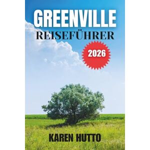 HUTTO, KAREN GREENVILLE REISEFÜHRER 2026 HUTTO, KAREN GREENVILLE REISEFÜHRER 2026