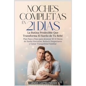 Gastelo, Ms Carmen Noches Completas En 21 Días, La Rutina Predecible Que Transforma El Sueño De Tu Bebé: Lograr noches completas de 10 a 12 horas en 21 días con una ... tranquilidad, energía y bienestar familiar Gastelo, Ms Carmen Noches Completas En 21 Días, La Rutina Predecible Que Transforma El Sueño De Tu Bebé: Lograr noches completas de 10 a 12 horas en 21 días con una ... tranquilidad, energía y bienestar familiar