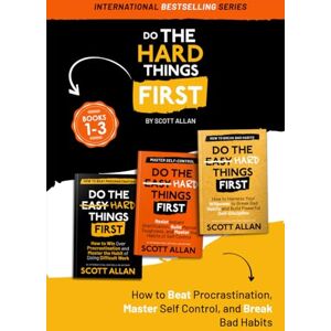 Scott Do the Hard Things First: Volume 1: Book 1—3: How to Beat Procrastination, Master Self-Control, and Break Your Bad Habits Scott Do the Hard Things First: Volume 1: Book 1—3: How to Beat Procrastination, Master Self-Control, and Break Your Bad Habits
