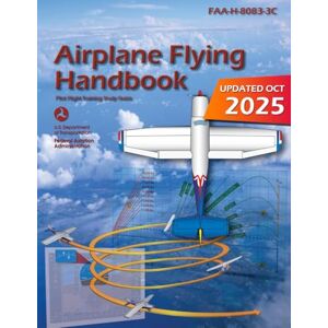Federal Aviation Administration Airplane Flying Handbook FAA-H-8083-3C: Pilot Flight Training Study Guide (Color Print) Federal Aviation Administration Airplane Flying Handbook FAA-H-8083-3C: Pilot Flight Training Study Guide (Color Print)