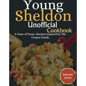 Press, Inkwell Young Sheldon Unofficial cookbook: A Taste of Texas : Recipes Inspired by The Cooper Family Press, Inkwell Young Sheldon Unofficial cookbook: A Taste of Texas : Recipes Inspired by The Cooper Family