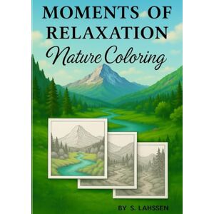 Illustration, Lahssen's MOMENTS OF RELAXATION – NATURE COLORIG: Relax, Unwind, and Color Your Way into Nature’s Harmony Illustration, Lahssen's MOMENTS OF RELAXATION – NATURE COLORIG: Relax, Unwind, and Color Your Way into Nature’s Harmony