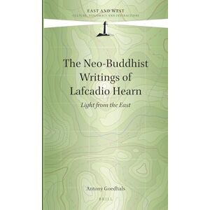Antony Goedhals The Neo-Buddhist Writings of Lafcadio Hearn: Light from the East: 7 (East and West, 7) Antony Goedhals The Neo-Buddhist Writings of Lafcadio Hearn: Light from the East: 7 (East and West, 7)