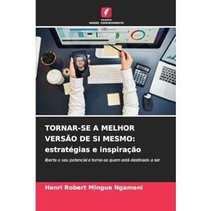 Mingue Ngameni, Henri Robert Tornar-Se a Melhor Versão de Si Mesmo: estratégias e inspiração Mingue Ngameni, Henri Robert Tornar-Se a Melhor Versão de Si Mesmo: estratégias e inspiração