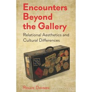 Dohmen, Renate Encounters Beyond the Gallery: Relational Aesthetics and Cultural Difference Dohmen, Renate Encounters Beyond the Gallery: Relational Aesthetics and Cultural Difference