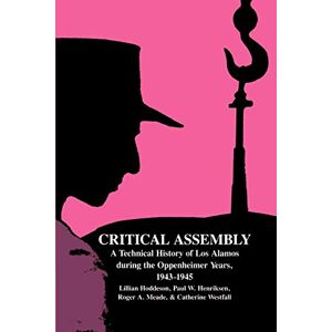 et al, Hoddeson Critical Assembly: A Technical History of Los Alamos during the Oppenheimer Years, 1943–1945 et al, Hoddeson Critical Assembly: A Technical History of Los Alamos during the Oppenheimer Years, 1943–1945