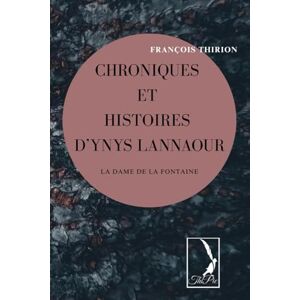 Thirion, François Chroniques et histoires d’Ynys Lannaour: La Dame de la Fontaine Thirion, François Chroniques et histoires d’Ynys Lannaour: La Dame de la Fontaine