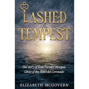 McGovern, Elizabeth Lashed by a Tempest: The Story of Kate Farmer Morgan, Ghost of the Hotel del Coronado McGovern, Elizabeth Lashed by a Tempest: The Story of Kate Farmer Morgan, Ghost of the Hotel del Coronado