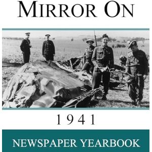 Mirror On 1941: Newspaper Yearbook containing 120 front pages from 1941 Unique birthday gift / present idea. Mirror On 1941: Newspaper Yearbook containing 120 front pages from 1941 Unique birthday gift / present idea.