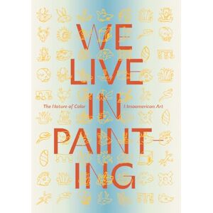 We Live in Painting: The Nature of Color in Mesoamerican Art We Live in Painting: The Nature of Color in Mesoamerican Art