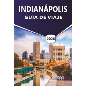 Grier, Wilma B. INDIANÁPOLIS GUÍA DE VIAJE 2026: Explora las principales atracciones, actividades que hacer, cultura vibrante, gastronomía local, eventos de temporada ... para visitantes primerizos y recurrentes Grier, Wilma B. INDIANÁPOLIS GUÍA DE VIAJE 2026: Explora las principales atracciones, actividades que hacer, cultura vibrante, gastronomía local, eventos de temporada ... para visitantes primerizos y recurrentes