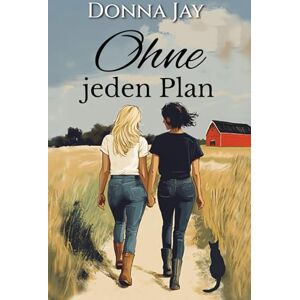 Jay, Donna Ohne jeden Plan: Ein lesbischer Liebesroman Jay, Donna Ohne jeden Plan: Ein lesbischer Liebesroman