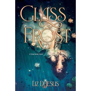 DeJesus, Liz Glass Frost: A Frost Series Novel DeJesus, Liz Glass Frost: A Frost Series Novel