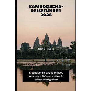 Redus, John D. Kambodscha-Reiseführer 2026: Entdecken Sie antike Tempel, versteckte Strände und lokale Sehenswürdigkeiten (2026 Travel Companion) Redus, John D. Kambodscha-Reiseführer 2026: Entdecken Sie antike Tempel, versteckte Strände und lokale Sehenswürdigkeiten (2026 Travel Companion)