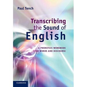 Tench, Paul Transcribing the Sound of English: A Phonetics Workbook For Words And Discourse Tench, Paul Transcribing the Sound of English: A Phonetics Workbook For Words And Discourse