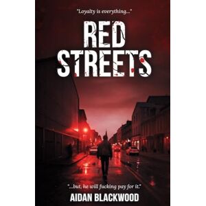 Blackwood, Aidan Red Streets: A gritty Scottish crime thriller where loyalty is everything and silence is lethal.: 2 Blackwood, Aidan Red Streets: A gritty Scottish crime thriller where loyalty is everything and silence is lethal.: 2