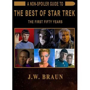 Braun A Non-Spoiler Guide to The Best of Star Trek: The First Fifty Years Braun A Non-Spoiler Guide to The Best of Star Trek: The First Fifty Years