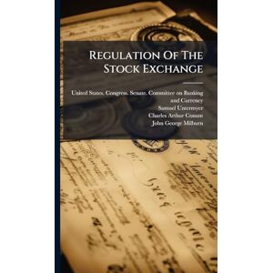 Untermyer, Samuel Regulation Of The Stock Exchange Untermyer, Samuel Regulation Of The Stock Exchange