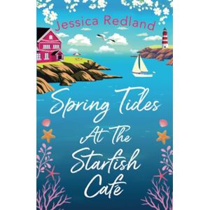 Redland, Jessica Spring Tides at The Starfish Café: The BRAND NEW emotional, uplifting read from Jessica Redland (The Starfish Café, 2) Redland, Jessica Spring Tides at The Starfish Café: The BRAND NEW emotional, uplifting read from Jessica Redland (The Starfish Café, 2)