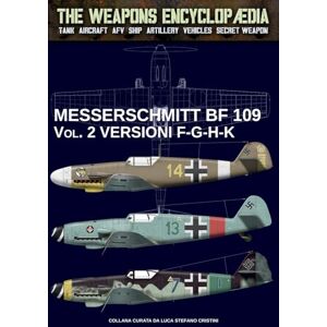 Cristini, Luca Stefano Messerschmitt BF 109 Vol. 2 (The Weapons Encyclopaedia) Cristini, Luca Stefano Messerschmitt BF 109 Vol. 2 (The Weapons Encyclopaedia)