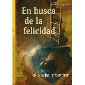 Perez velasco, Víctor en busca de la felicidad: el viaje interior Perez velasco, Víctor en busca de la felicidad: el viaje interior