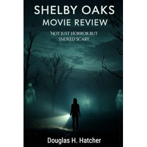 Hatcher, Douglas H. Shelby Oaks (Movie Review): Not just Horror But Indeed Scary (Amazing Film to Checkout 2025) Hatcher, Douglas H. Shelby Oaks (Movie Review): Not just Horror But Indeed Scary (Amazing Film to Checkout 2025)