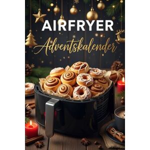 Reichert, Bodo Airfryer Adventskalender: Ein Geschenk voller Geschmack – 24 einfache und leckere Airfryer-Rezepte für jeden Tag im Advent Reichert, Bodo Airfryer Adventskalender: Ein Geschenk voller Geschmack – 24 einfache und leckere Airfryer-Rezepte für jeden Tag im Advent
