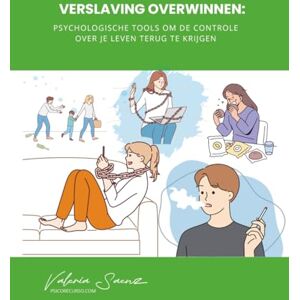 Saenz, Valeria Verslaving overwinnen: Psychologische tools om de controle over je leven terug te krijgen Saenz, Valeria Verslaving overwinnen: Psychologische tools om de controle over je leven terug te krijgen