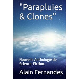 Fernandes Parapluies & Clones": Nouvelle Anthologie de Science-Fiction. Fernandes Parapluies & Clones": Nouvelle Anthologie de Science-Fiction.