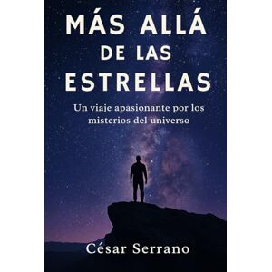 Serrano, César Más allá de las estrellas: Un viaje apasionante por los misterios del universo (Los Misterios del Cosmos) Serrano, César Más allá de las estrellas: Un viaje apasionante por los misterios del universo (Los Misterios del Cosmos)