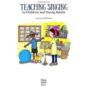Williams, Dr. Jenevora Teaching Singing to Children and Young Adults Williams, Dr. Jenevora Teaching Singing to Children and Young Adults