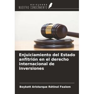 Fealem, Boykott Aristarque Rétinol Enjuiciamiento del Estado anfitrión en el derecho internacional de inversiones Fealem, Boykott Aristarque Rétinol Enjuiciamiento del Estado anfitrión en el derecho internacional de inversiones